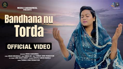 Bandhana Nu Torda Official Song Nisha Sabharwal New Masih Song