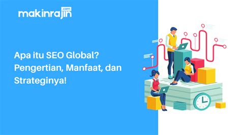 Apa Itu Seo Global Pengertian Manfaat Dan Strateginya