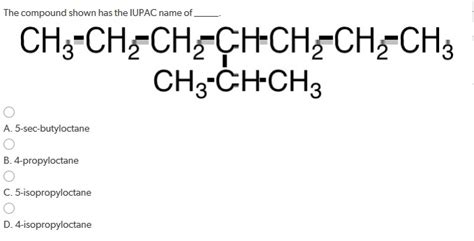 Solved The Compound Shown Has The Iupac Name Of A