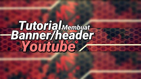 Cara Membuat Sampul Header Youtube How To Make Youtube Banner Picsay