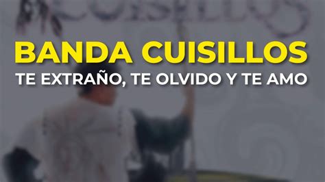 Banda Cuisillos Te Extraño Te Olvido y Te Amo Audio Oficial YouTube