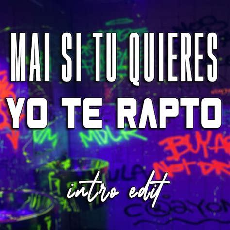 Mai Si Tu Quiere Yo Te Rapto Intro Edit Youtube Music