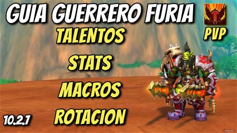 GUIA GUERRERO FURIA PVP WoW Dragonflight 10 2 7 Stats Talentos