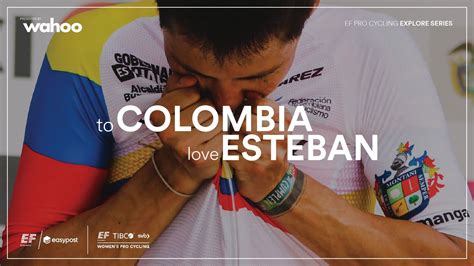 To Colombia Love Esteban Explore Series Presented By Wahoo Ef Pro Cycling Youtube