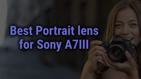 Best Portrait Lens For Sony A7III FocusOnLens