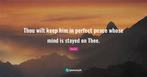 Thou Wilt Keep Him In Perfect Peace Whose Mind Is Stayed On Thee