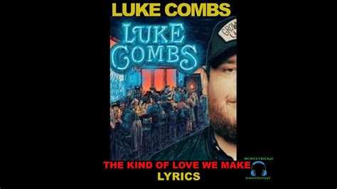 Luke Combs The Kind Of Love We Make Lyrics Youtube