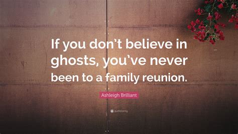 Ashleigh Brilliant Quote If You Dont Believe In Ghosts Youve Never