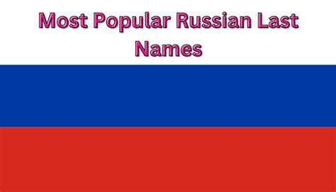 Most Popular Russian Last Names That Will Make You Want To Visit