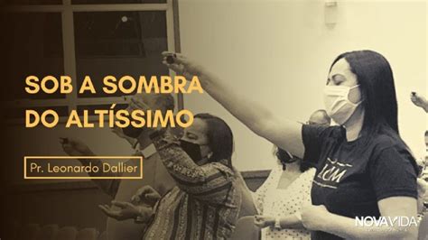 Sob a sombra do Altíssimo Pastor Leonardo Dallier IGREJA NOVA