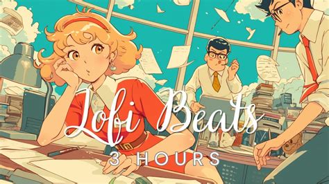 3 Hours Chill Out Focus Lofi Beats To Study And Relax To Perfect