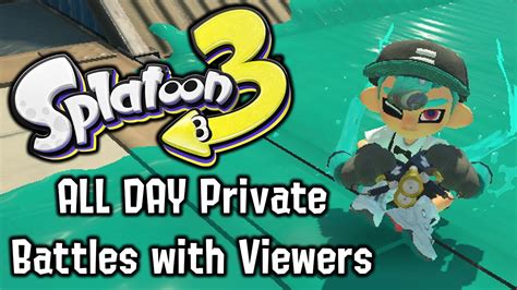 Splatoon All Day Private Battles With Viewers Youtube