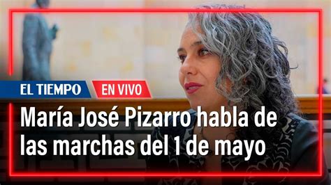 La Senadora María José Pizarro Habla De Las Marchas Del Primero De Mayo El Tiempo Youtube