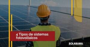 4 Tipos de sistemas fotovoltaicos y sus principales características