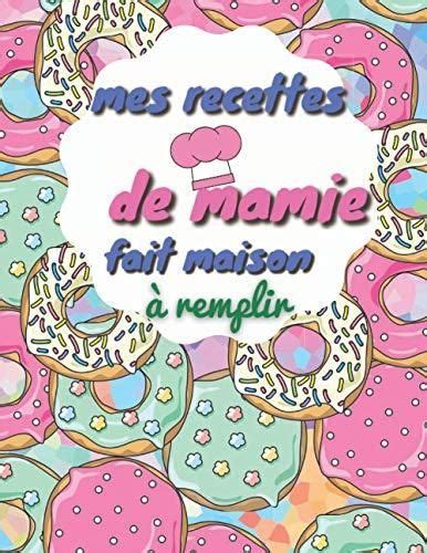 Mes Recettes De Mamie Fait Maison Livre De Cuisine Remplir Pour