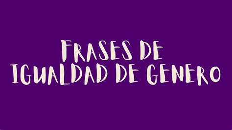 Frases De Igualdad De Genero Frases Sabias