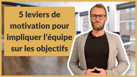 5 leviers de motivation pour impliquer léquipe sur les objectifs YouTube