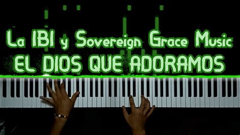 La Ibi Y Sovereign Grace Music El Dios Que Adoramos Piano Synthesia