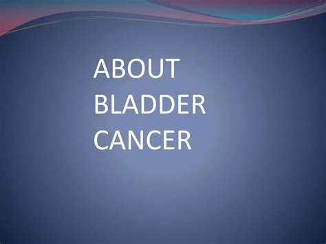 Ppt About Bladder Cancer Powerpoint Presentation Free Download Id7658218