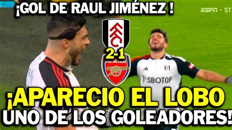 Euforicos Asi Narro Prensa Argentina El Gol De Raul Jimenez Al Arsenal