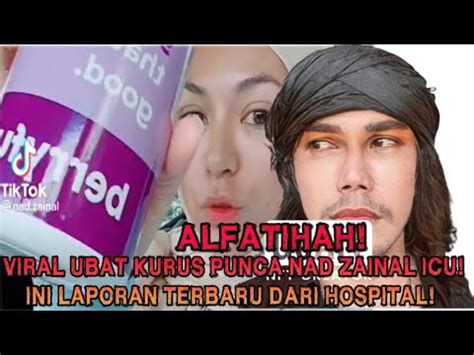 Alfatihah Viral Ubat Kurus Punca Nad Zainal Icu Ini Laporan Terbaru