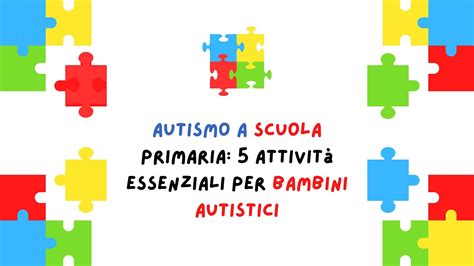 Autismo A Scuola Primaria Attivit Essenziali Per Bambini Autistici