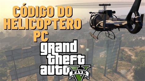 CÓDIGO HELICÓPTERO GTA V PC YouTube