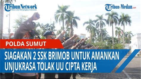 Polda Sumut Siagakan Ssk Brimob Untuk Amankan Unjukrasa Tolak Uu