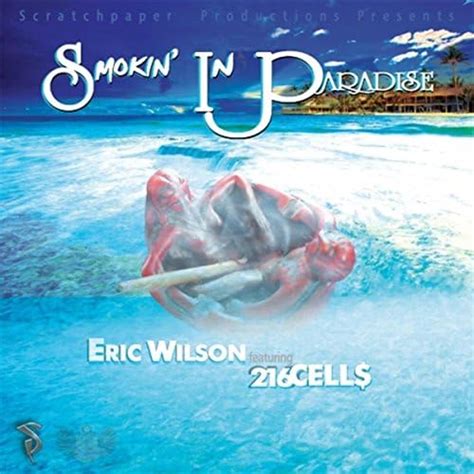 Écouter Smokin in Paradise feat 216cells de Eric Wilson feat