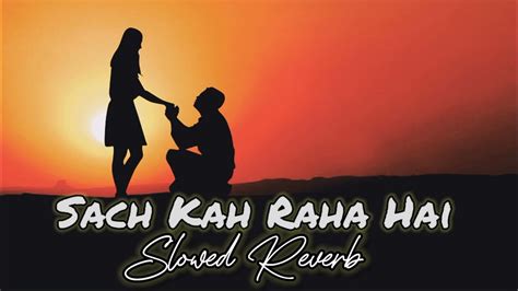 Sach Keh Raha Hai Deewana Slowed Reverb Song Rehnaa Hai Terre Dil Mein