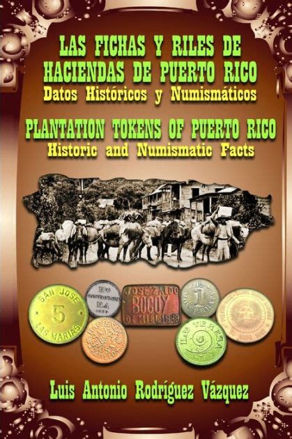 LAS FICHAS Y RILES DE LAS HACIENDAS DE PUERTO RICO (DATOS HISTÓRICOS Y NUMISMÁTICOS) by LUIS ...