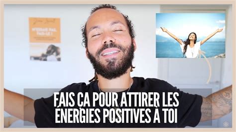 Fais A Pour Attirer Les Nergies Positives Toi Youtube