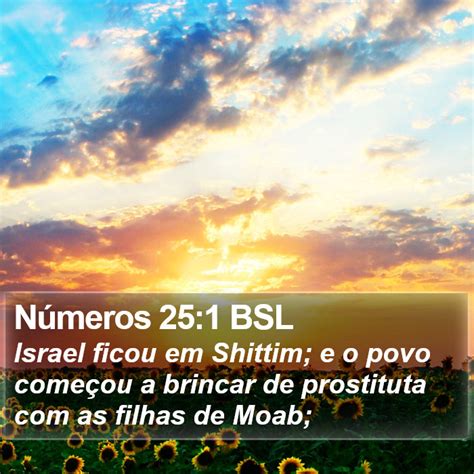 Números 25 1 BSL Israel ficou em Shittim e o povo começou a