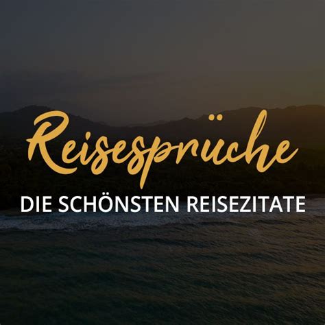 Reisesprüche Reisezitate schönsten Sprüche zum Träumen von