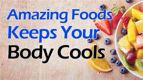 Amazing Foods That Keeps Your Body Cools Foods To Reduce Body Heat