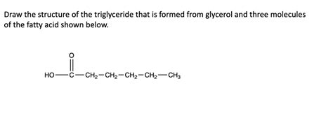 Solved Draw the structure of the triglyceride that is formed | Chegg.com