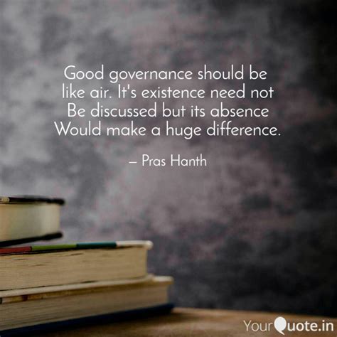 Good Governance Should Be Quotes Writings By Pras Hanth Yourquote