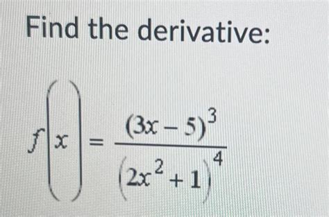 Solved Find The Derivative F X 2x2 1 4 3x−5 3