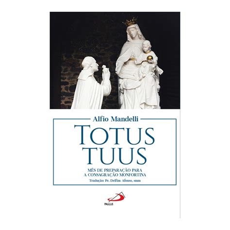 Livro Totus Tuus M S De Prepara O Para A Consagra O Monfortina