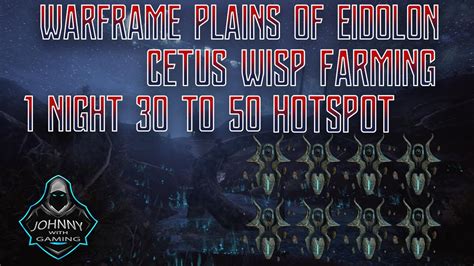 Warframe Plains Of Eidolon Cetus Wisp Farming Hotspot 2021 Youtube