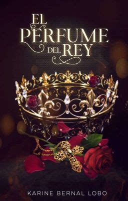 El perfume del Rey Rey 1 YA EN LIBRERÍAS Capítulo 3 Wattpad