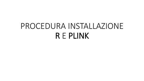 Procedura Installazione R E Plink Ppt Scaricare