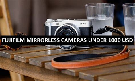 Fujifilm Mirrorless Cameras Under 1000 Dollars In USA Fujifilm