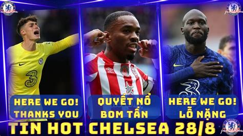 Tin Chelsea 288 Here We Go Kepa Vs Lukaku RỜi Chelsea Maresca MuỐn