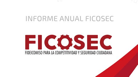 Informe Anual Ficosec Fideicomiso Para La Competitividad Y Seguridad