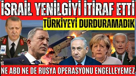 İsrail Yenilgiyi İtiraf Etti Türkiyeyi Durduramadık ABD ve Rusyanın