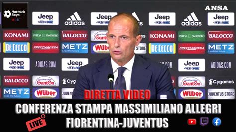 Diretta Video Conferenza Stampa Allegri Pre Fiorentina Juventus Youtube