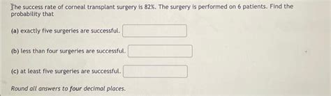 Solved The success rate of corneal transplant surgery is | Chegg.com