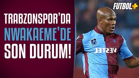 Trabzonspor da Nwakaeme nin sözleşmesinde son durumu Yunus Emre Sel