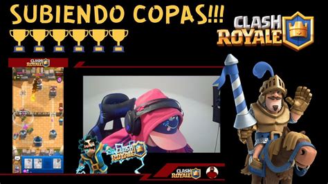 👑 Clash Royale Subiendo Mis Copas En Clash Royale A Por 8000 Copas 🤣 Youtube